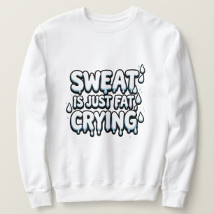 Sweat är Tjock som Gråter Funny Gym Quote Lång Ärmad Tröja