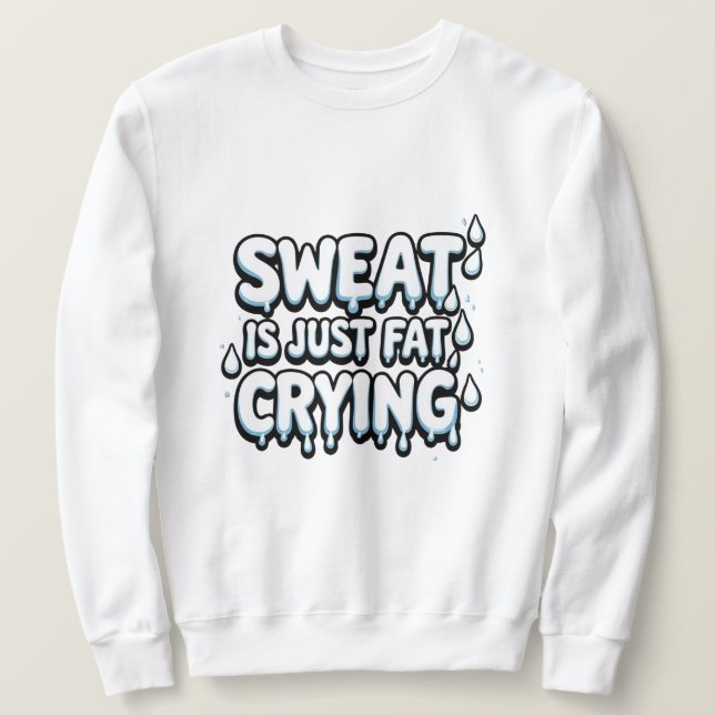Sweat är Tjock som Gråter Funny Gym Quote Lång Ärmad Tröja (Design framsida)