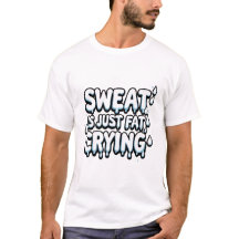 Sweat är Tjock som Gråter T-Shirt - Funny Gym Quot