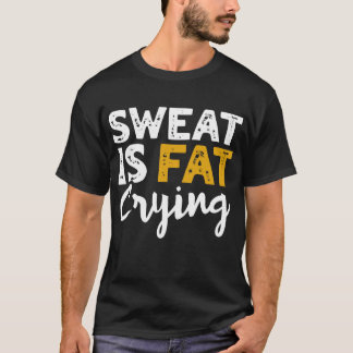 Sweat är Tjocken Gråter! Lusnyhet och träning T Shirt