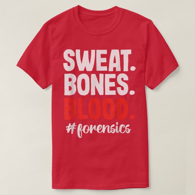 Sweat Blood Bones Forensic Science Scientist Inves T Shirt (Design framsida)