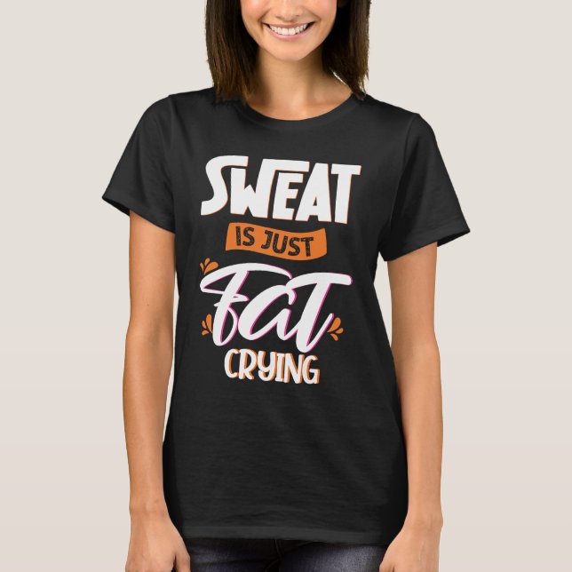 Sweat is just fat crying fitness gym workout  1 t shirt (Framsida)