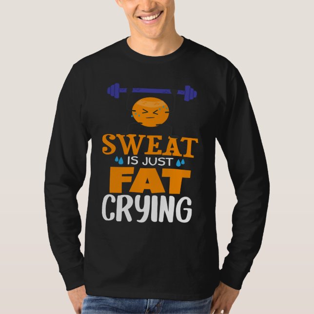 Sweat Is Just Fat Crying  gym workout T Shirt (Framsida)
