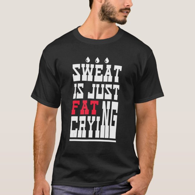 Sweat Is Just Fat Crying  Workout Gym 1 T Shirt (Framsida)
