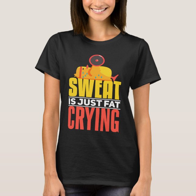 Sweat Is Just Fat Crying  workout Motivational T Shirt (Framsida)