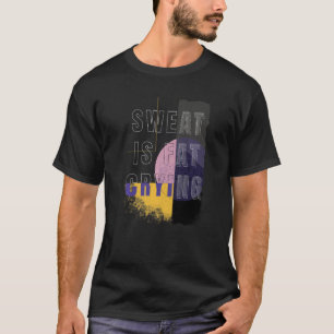 Sweat is Tjock Gråter Tjock Weight Fitness T Shirt