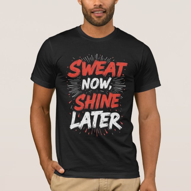  Sweat Now Shine Later – Motivational Gym T-Shirt (Framsida)