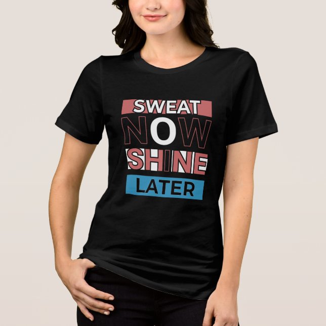 Sweat Now Shine Senare - Workout Motivation Citat  T Shirt (Framsida)