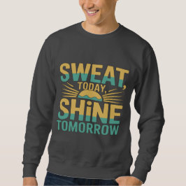 Sweat Today, Shine Tomorrow Motivational Gym Fitne Lång Ärmad Tröja