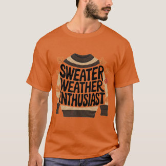 Sweater Weather Enthusiast T Shirt