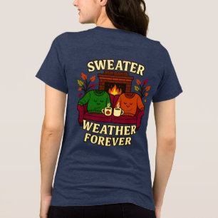 Sweater Weather Forever T Shirt