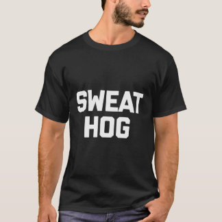 Sweathog T-Shirt Funny som säger Sweaty Sarkastic 