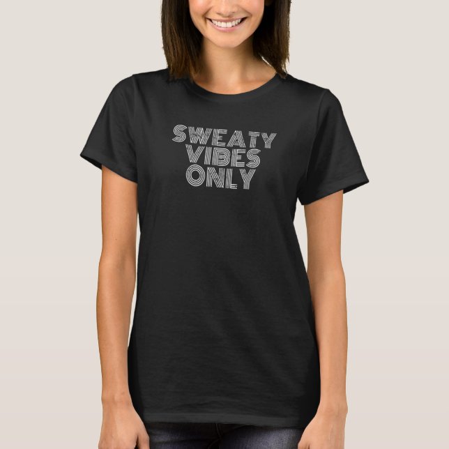 Sweaty Vibes Only Workout Gym Fitness Running Boxi T Shirt (Framsida)