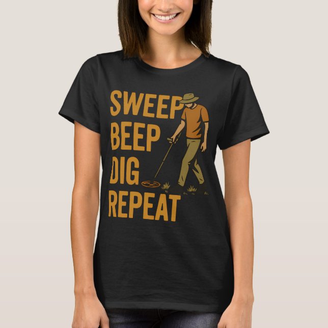 Sweep Beep Gräv Upprepa Metalldetektering Kul T Shirt (Framsida)