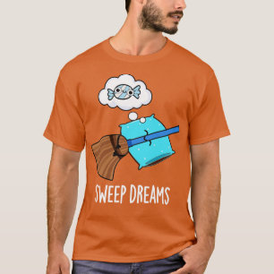 Sweep Dreams Cute Broom Pun T Shirt