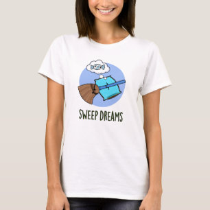 Sweep Dreams Funny Broom Pun T Shirt
