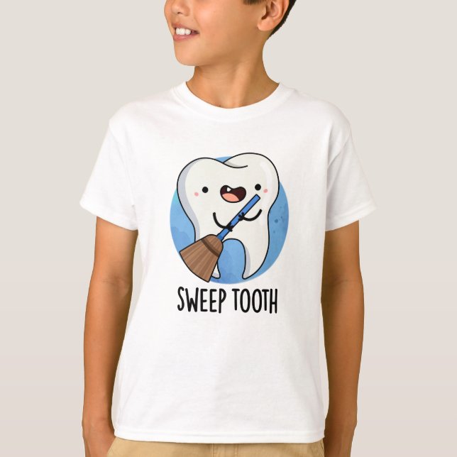 Sweep Tooth Funny Dental Pun T Shirt (Framsida)