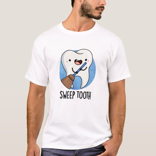 Sweep Tooth Funny Dental Pun T Shirt (Framsida)