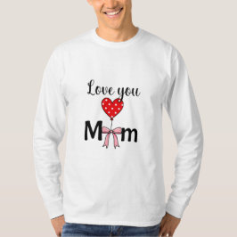 Sweet and stylish “Love You Mom” T Shirt