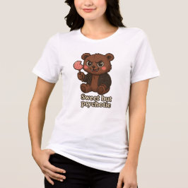 Sweet but Psychotic Cute Bear T Shirt