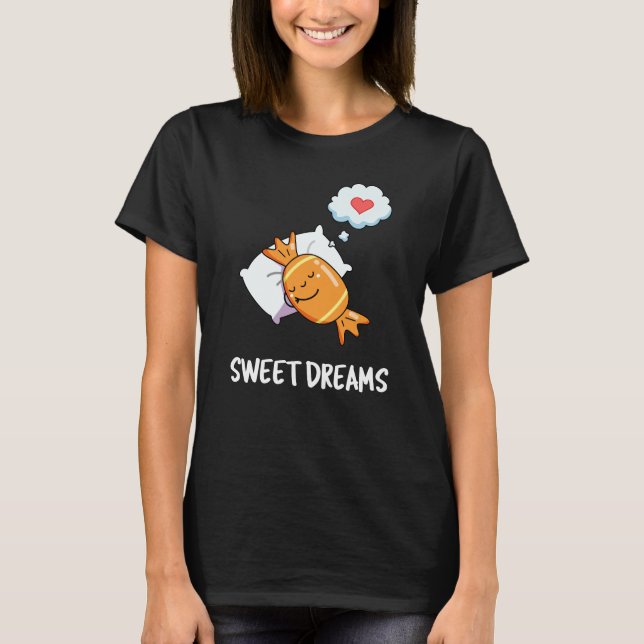 Sweet Dreams Funny Candy Pun Mörk BG T Shirt (Framsida)