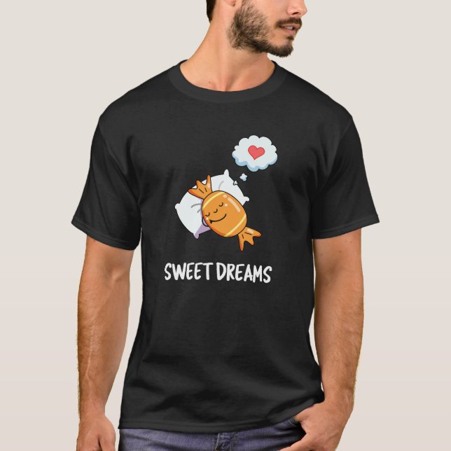 Sweet Dreams Funny Candy Pun Mörk BG T Shirt (Framsida)