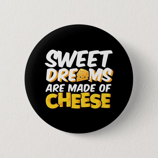 Sweet Dreams Made of Cheese Funny Cheese Älskare P Knapp (Framsida)