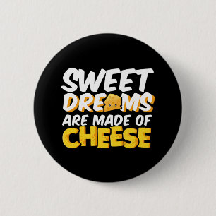 Sweet Dreams Made of Cheese Funny Cheese Älskare P Knapp