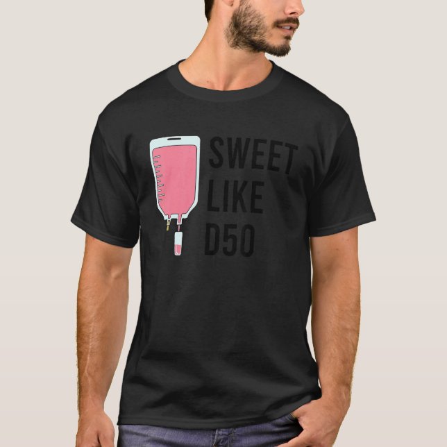 Sweet Life D50 Iv Fluid Nurse T Shirt (Framsida)