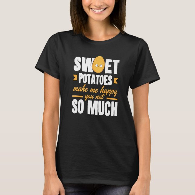 Sweet Potatoes Makes Me Happy Vegetable T Shirt (Framsida)