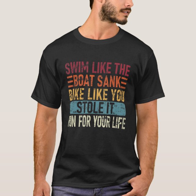 Swim Like The Boat Sank Bike Like You, Stole Funny T Shirt (Framsida)