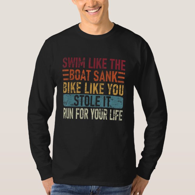 Swim Like The Boat Sank Bike Like You, Stole Funny T Shirt (Framsida)