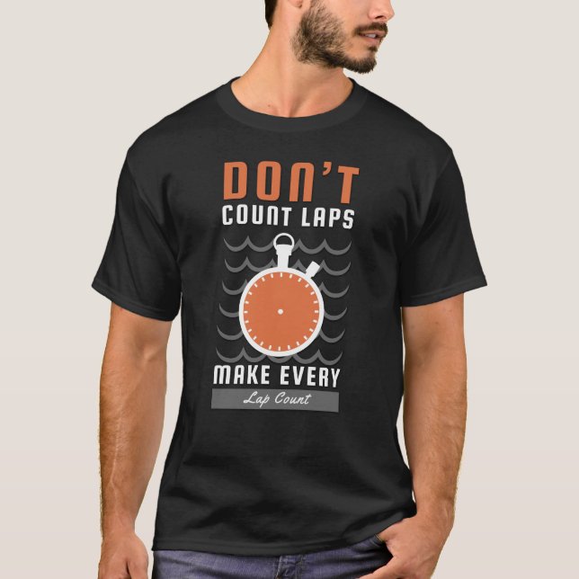 Swimmer Design - Don't Count Laps Make Every Lap T Shirt (Framsida)