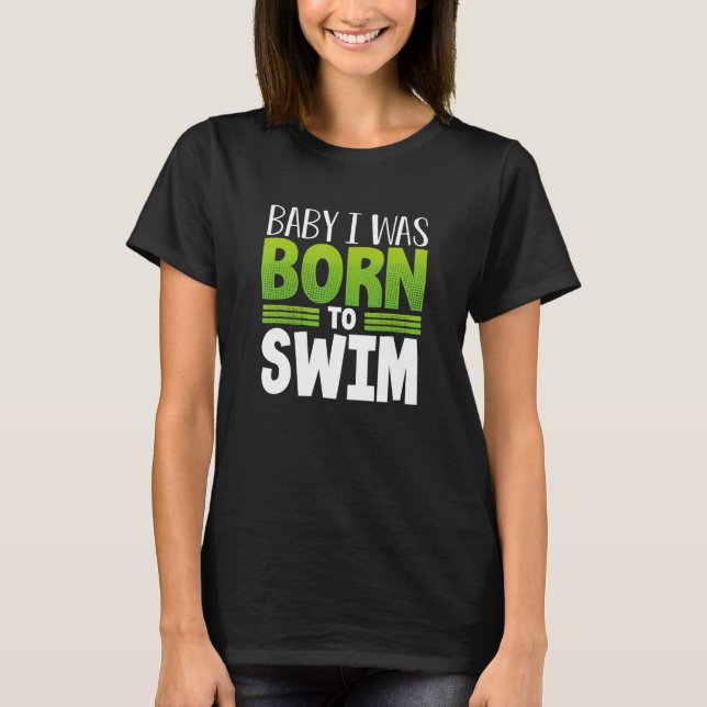 Swimmer Team Humor Baby jag föddes till Simma T Shirt (Framsida)
