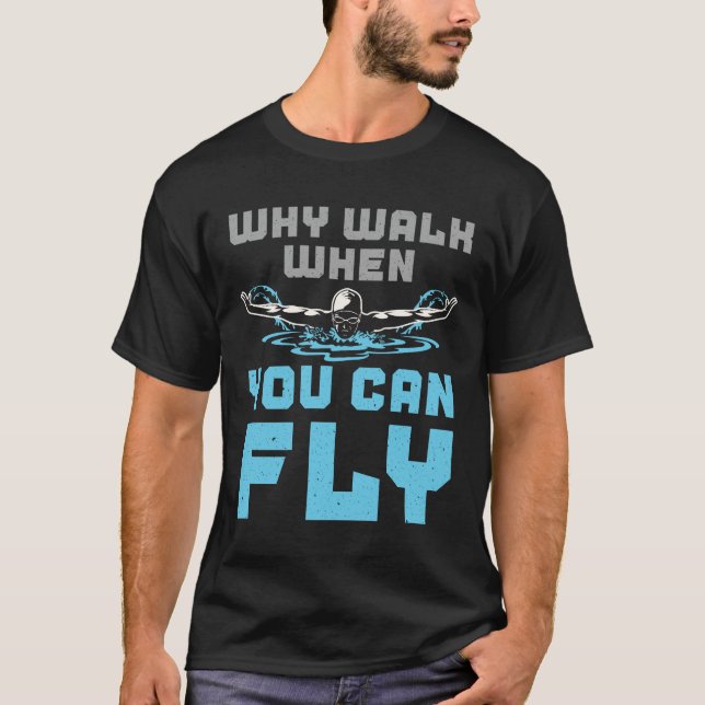 Swimming Butterfly Why Walk When You Can Fly T Shirt (Framsida)