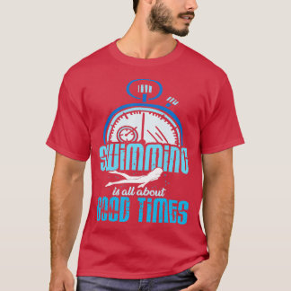 Swimming handlar om bra gånger Swimmer Swimming Sw T Shirt