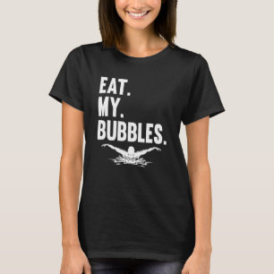 Swimming Vatten sport Exercise Swimmer Eat My Bubb T Shirt