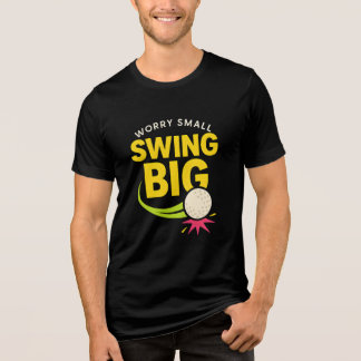 Swing Big, Worry Small Motivational T Shirt