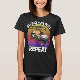 Swing Roll Putt Repeat Golf Cart Funny Women Golf T Shirt