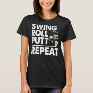 Swing Roll Putt Repeat Golf Cart Funny Women Golf T Shirt