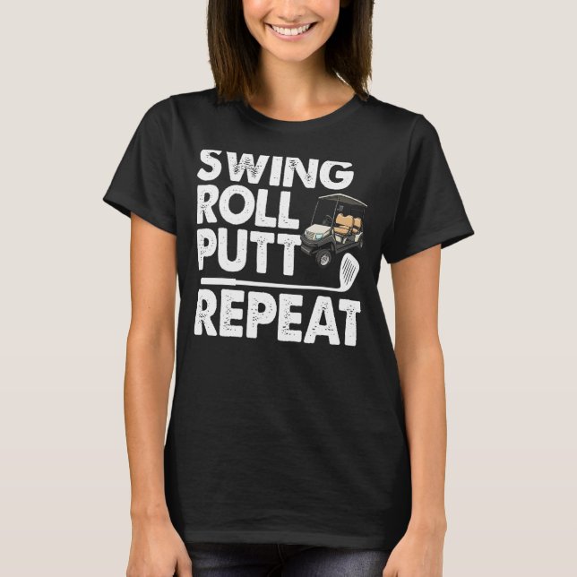 Swing Roll Putt Repeat Golf Cart Funny Women Golf T Shirt (Framsida)