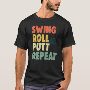 Swing Roll Putt Repeat Player Women Golf 1 T Shirt