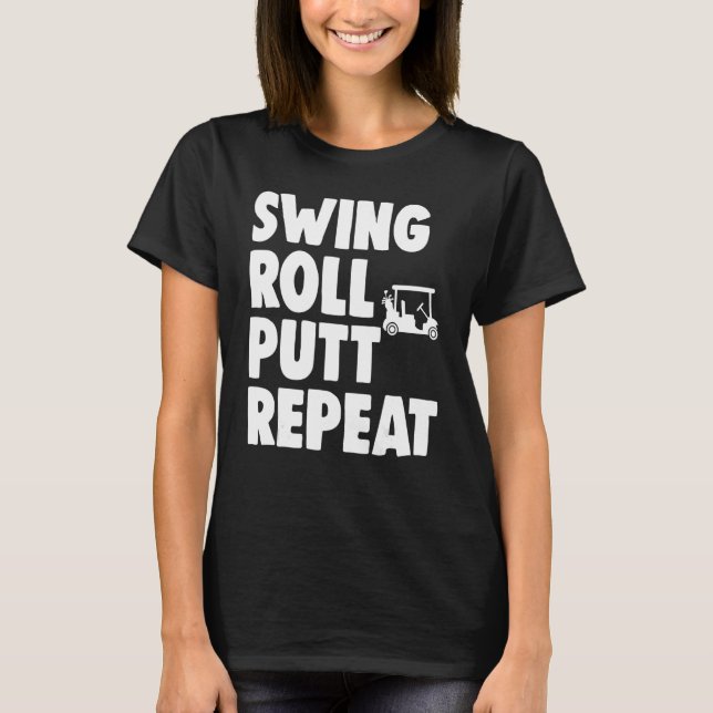 Swing Roll Putt Repeat Player Women Golf T Shirt (Framsida)