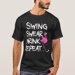 Swing Swear Drink Repeat Flamingo Spela Golf T Shirt