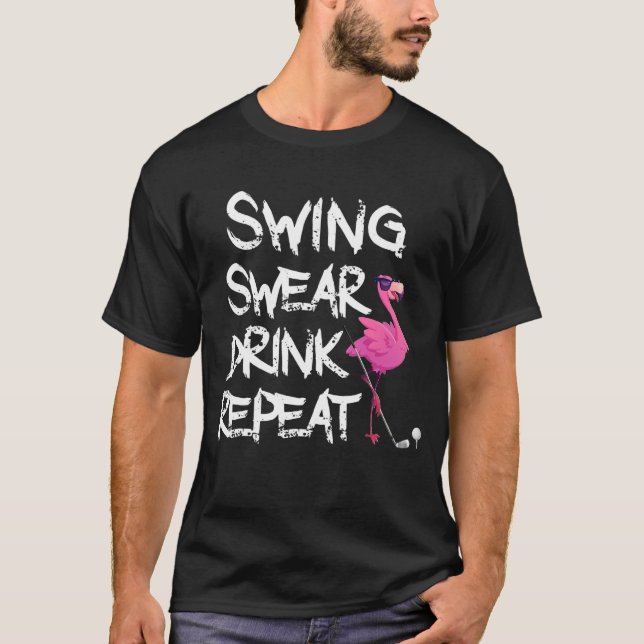 Swing Swear Drink Repeat Flamingo Spela Golf T Shirt (Framsida)