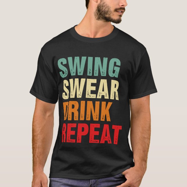 Swing Swear Drink Repeat Funny Golf T Shirt (Framsida)