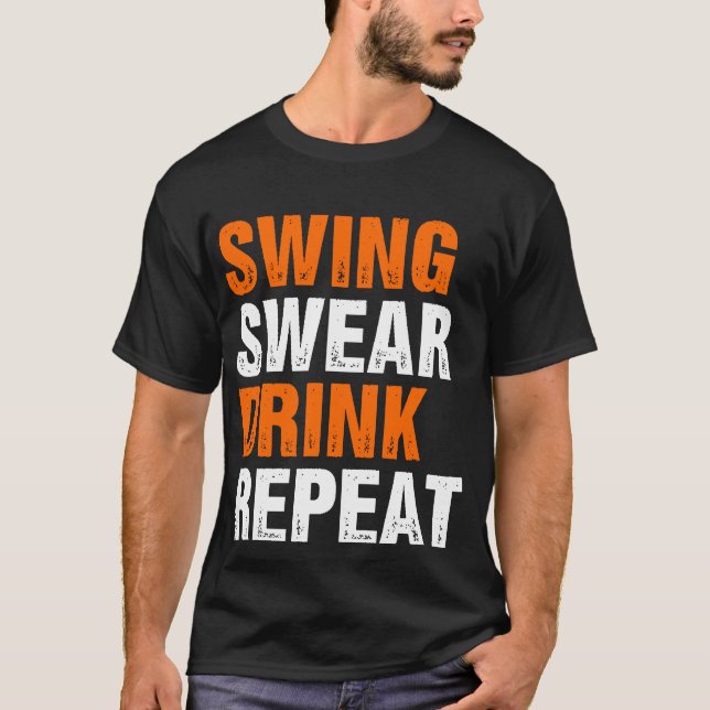 Swing Swear Drink Repeat Funny Golf T Shirt (Framsida)