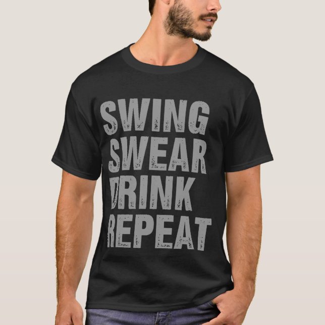 Swing Swear Drink Repeat Funny Golf T Shirt (Framsida)
