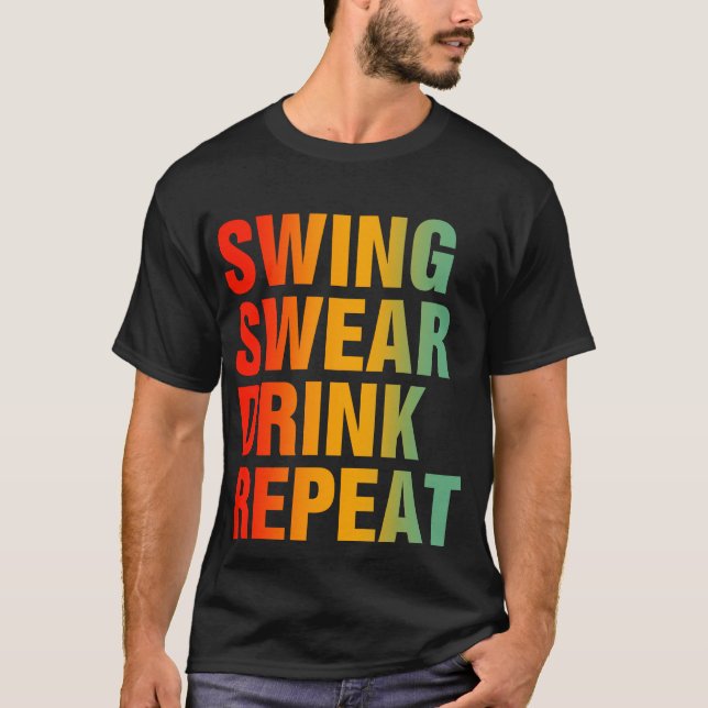 Swing Swear Drink Repeat Funny Golf T Shirt (Framsida)