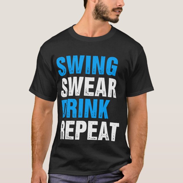 Swing Swear Drink Repeat Funny Golf T Shirt (Framsida)